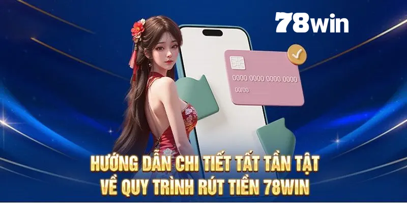 Rút Tiền 78win | Quy Trình Giao Dịch Siêu Tốc Về Ngân Hàng 5 Liên kết hồ sơ cá nhân cùng tài khoản ngân hàng một cách dễ dàng