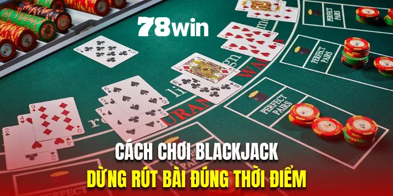 Dừng rút bài đúng thời điểm là chiến thuật chơi xì dách bất bại