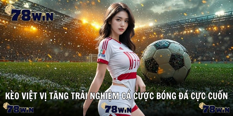Kèo việt vị tăng trải nghiệm cá cược bóng đá cực cuốn